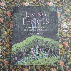 Living Fences A Gardener's Guide to Hedges, Vines & Espaliers